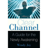 Clear Channel: A Guide for the Newly Awakening