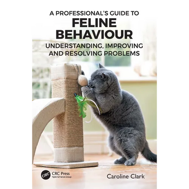 A Professional's Guide to Feline Behaviour: Understanding, Improving and Resolving Problems