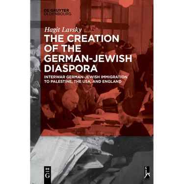The Creation of the German-Jewish Diaspora: Interwar German-Jewish Immigration to Palestine, the Usa, and England