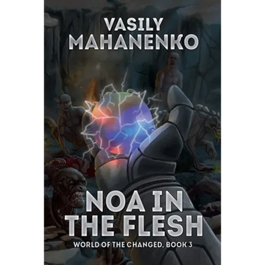 Noa in the Flesh (World of the Changed Book #3): LitRPG Series