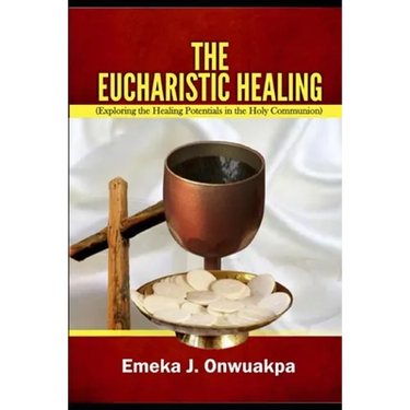 The Eucharistic Healing: Exploring the Healing Potentials in the Holy Communion