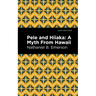 Pele and Hiiaka: A Myth from Hawaii