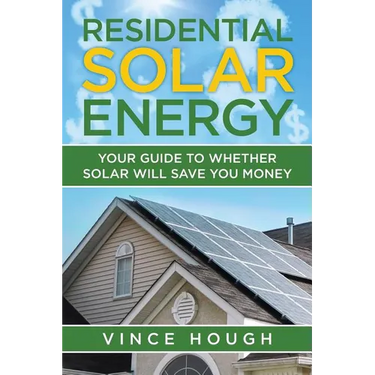 Residential Solar Energy: Your Guide to Whether Solar Will Save You Money