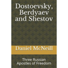 Dostoevsky, Berdyaev and Shestov: Three Russian Apostles of Freedom