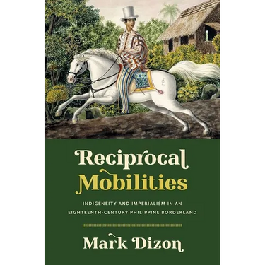 Reciprocal Mobilities: Indigeneity and Imperialism in an Eighteenth-Century Philippine Borderland