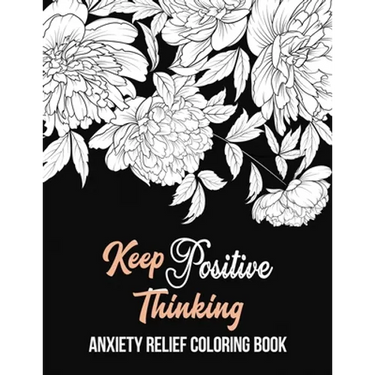Keep Positive Thinking Anxiety Relief Coloring Book: A Coloring Book for Grown-Ups Providing Relaxation and Encouragement, Anti Stress Beginner-Friend
