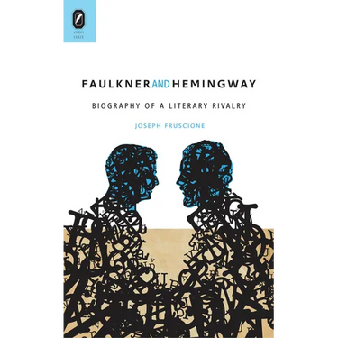 Faulkner and Hemingway: Biography of a Literary Rivalry