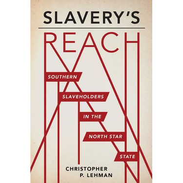 Slavery's Reach: Southern Slaveholders in the North Star State