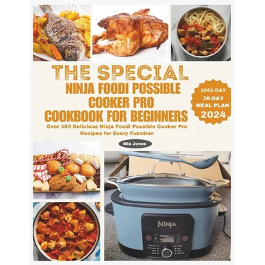 The Special Ninja Foodi Possible Cooker Pro Cookbook for Beginners: Over 100 Delicious Ninja Foodi Possible Cooker Pro Recipes for Every Function