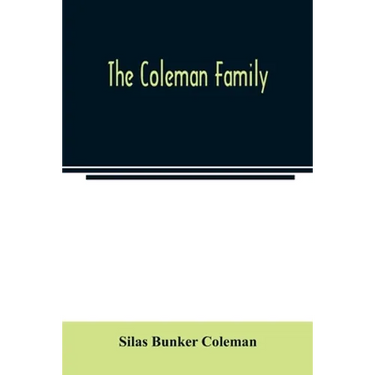 The Coleman family: descendants of Thomas Coleman, of Nantucket in line of the oldest son, X generations, 1602 to 1898-296 years