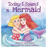 Today I Found a Mermaid: A magical children's story about friendship and the power of imagination
