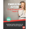 Embracing Autism: The Preschool Years. Building Positive Behaviors at School with Visual Supports
