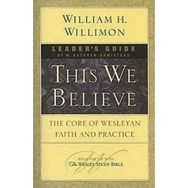 This We Believe Leader's Guide: The Core of Wesleyan Faith and Practice