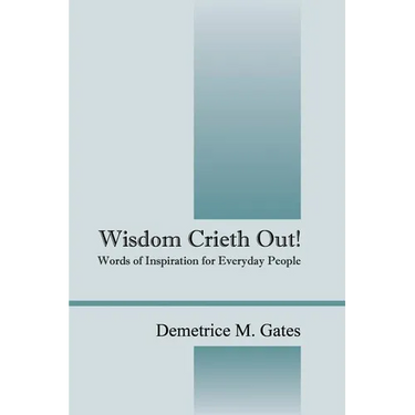 Wisdom Crieth Out! Words of Inspiration for Everyday People