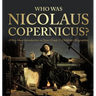 Who Was Nicolaus Copernicus? A Very Short Introduction on Space Grade 3 Children's Biographies