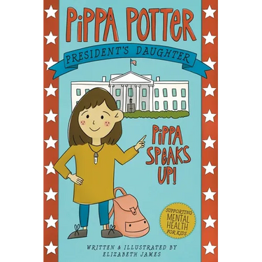 Pippa Speaks Up!: A Heartwarming, Illustrated White House Adventure Supporting Kids' Mental Health with Empowering Anxiety-Management Strategies for G