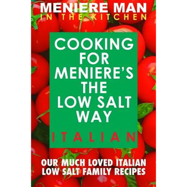 Meniere Man In The Kitchen. COOKING FOR MENIERE'S THE LOW SALT WAY. ITALIAN.