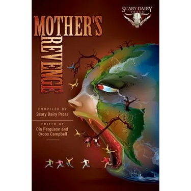 Mother's Revenge: A Dark and Bizarre Anthology of Global Proportions