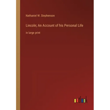 Lincoln; An Account of his Personal Life: in large print