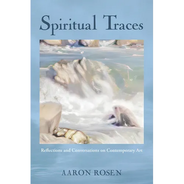 Spiritual Traces: Reflections and Conversations on Contemporary Art