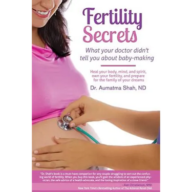 Fertility Secrets: What Your Doctor Didn't Tell You About Baby-Making: Heal Your Body, Mind, and Spirit, Own Your Fertility, and Prepare