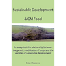 Sustainable Development & GM Food: An analysis of the relationship between the genetic modification of crops and the varieties of sustainable developm