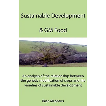 Sustainable Development & GM Food: An analysis of the relationship between the genetic modification of crops and the varieties of sustainable developm