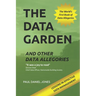 The Data Garden And Other Data Allegories: 6 Lessons in Effective Data Management