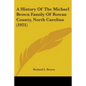 A History Of The Michael Brown Family Of Rowan County, North Carolina (1921)