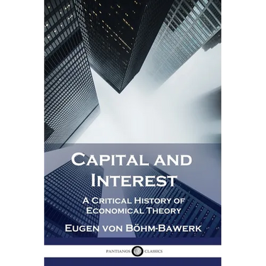 Capital and Interest: A Critical History of Economical Theory