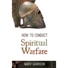 How to Conduct Spiritual Warfare