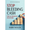 Stop Bleeding Cash: For Accredited Investors