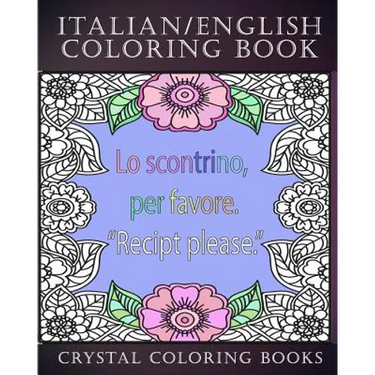 Italian / English Coloring Book: 30 Page Italian /English Phrase Coloring Pages. A Brilliant Stress Relief Adult Coloring Book. Fantastic To Take On H