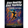 Stay Healthy, Stay Youthful: The Science of Living to 150