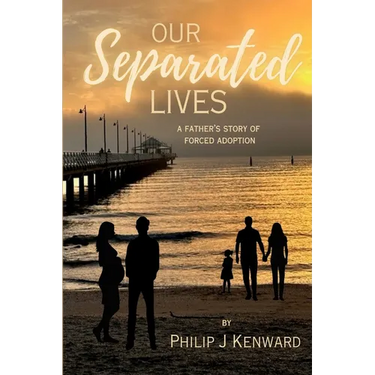 Our Separated Lives: A Father's Story of Forced Adoption