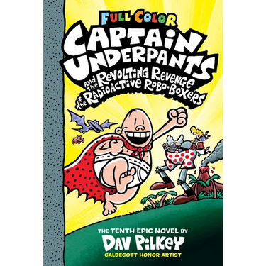 Captain Underpants and the Revolting Revenge of the Radioactive Robo-Boxers: Color Edition (Captain Underpants #10): From the Creator of Dog Man: Volu