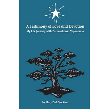 A Testimony of Love and Devotion: My Life Journey with Paramahansa Yogananda
