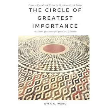 The Circle of Greatest Importance: From self-centered living to Christ-centered loving