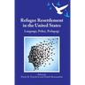 Refugee Resettlement in the United States: Language, Policy, Pedagogy