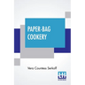 Paper-Bag Cookery: With Nearly Two Hundred Recipes