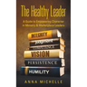 The Healthy Leader: A Guide to Empowering Character in Ministry & Marketplace Leaders