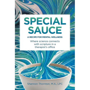 Special Sauce: A Recipe for Mental Wellness: Where science connects with scripture in a therapist's office