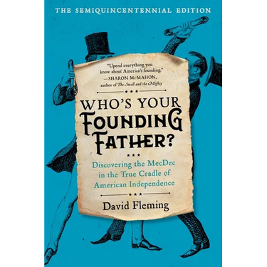 Who's Your Founding Father?: Discovering the Mecdec in the True Cradle of American Independence