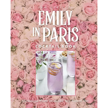 The Official Emily in Paris Cocktail Book: Glamorous Mixed Drinks for Any Time of Day