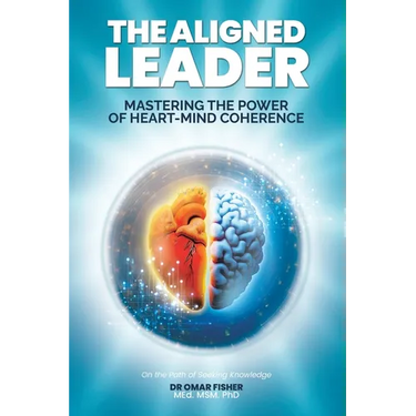 The Aligned Leader: Mastering the Power of Heart-Mind Coherence