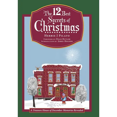 The 12 Best Secrets of Christmas: A Treasure House of December Memories Revealed