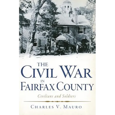 The Civil War in Fairfax County: Civilians and Soldiers