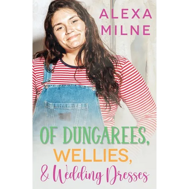 Of Dungarees, Wellies, and Wedding Dresses