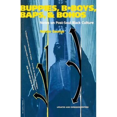 Buppies, B-Boys, Baps, & Bohos: Notes on Post-Soul Black Culture