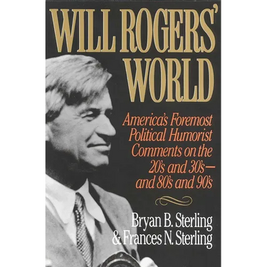 Will Rogers' World: America's Foremost Political Humorist Comments on the 20's and 30's and 80's and 90's